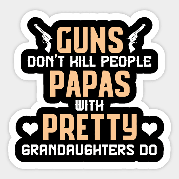 Guns don't hill people papas with pretty grandaughters do fathers day Sticker by vnsharetech